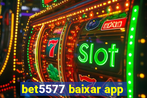 bet5577 baixar app